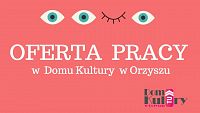 Foto: OFERTA PRACY W DOMU KULTURY W ORZYSZU